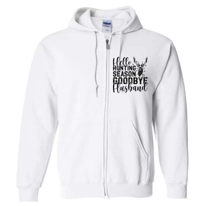 Hello Hunting Season Goodbye Husband Deer Hunting Season Full Zip Hoodie