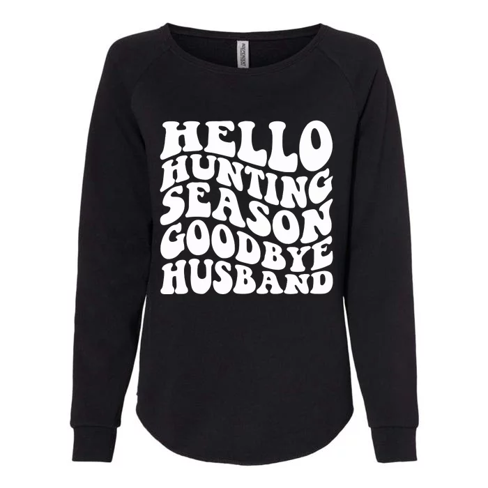 Hello Hunting Season Goodbye Husband Womens California Wash Sweatshirt