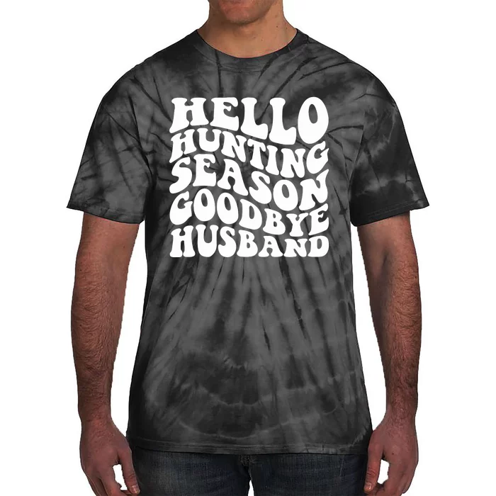 Hello Hunting Season Goodbye Husband Tie-Dye T-Shirt