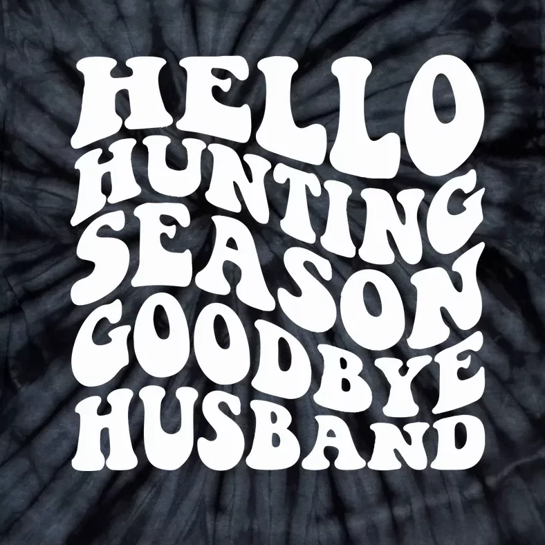 Hello Hunting Season Goodbye Husband Tie-Dye T-Shirt