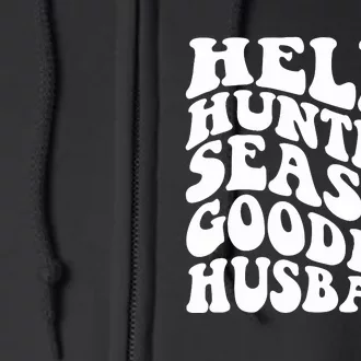 Hello Hunting Season Goodbye Husband Full Zip Hoodie