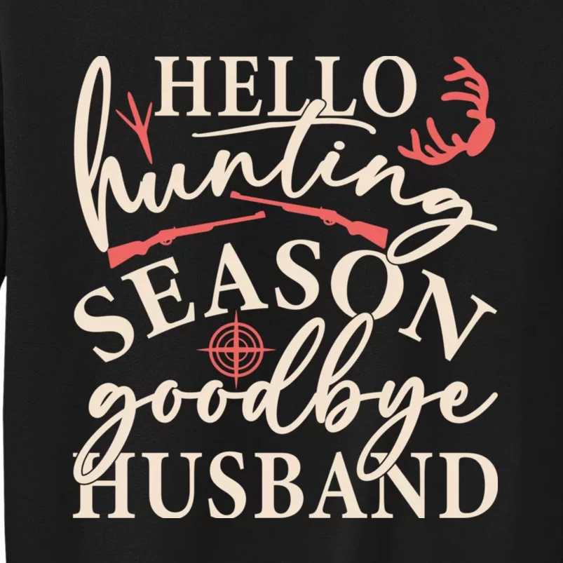 Hello Hunting Season Goodbye Husband Tall Sweatshirt