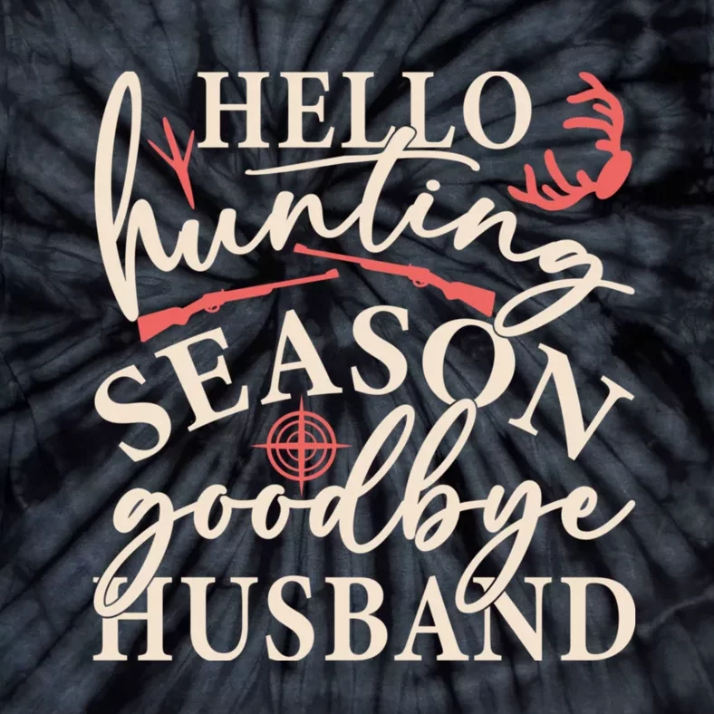 Hello Hunting Season Goodbye Husband Tie-Dye T-Shirt