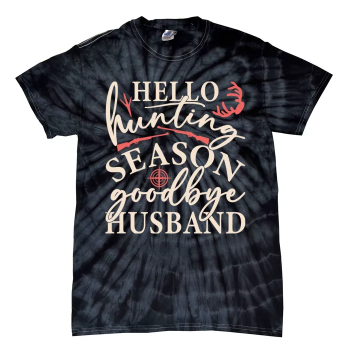 Hello Hunting Season Goodbye Husband Tie-Dye T-Shirt