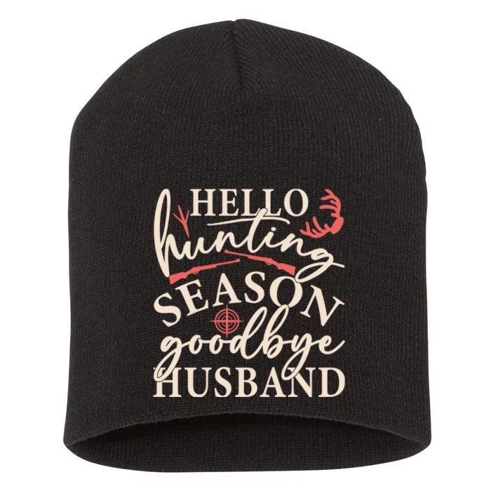 Hello Hunting Season Goodbye Husband Short Acrylic Beanie