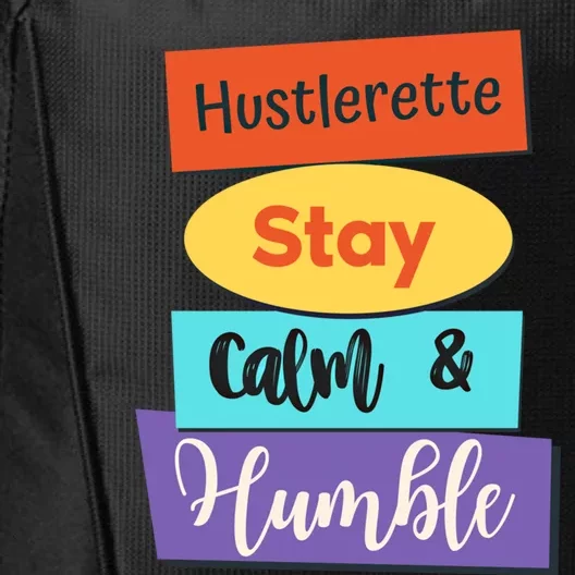 Hustlerette Hustle Stay Calm And Humble Work Hard Cute Gift City Backpack