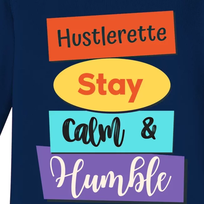 Hustlerette Hustle Stay Calm And Humble Work Hard Cute Gift Baby Long Sleeve Bodysuit