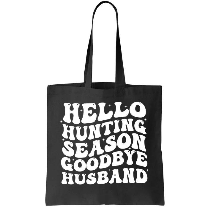 Hello Hunting Season Goodbye Husband Tote Bag