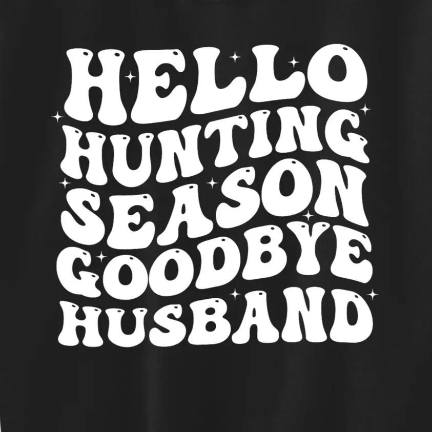 Hello Hunting Season Goodbye Husband Kids Sweatshirt