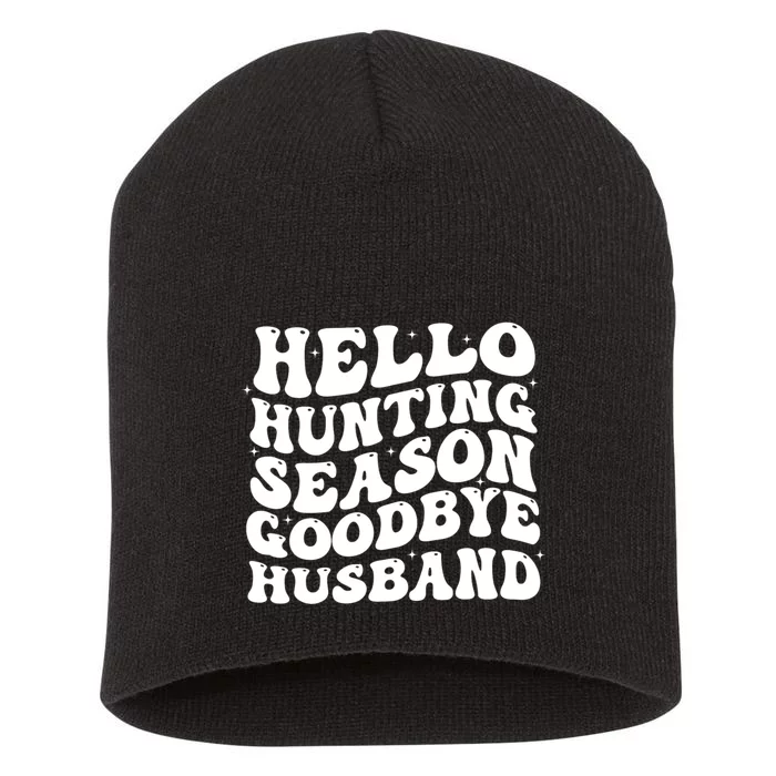 Hello Hunting Season Goodbye Husband Short Acrylic Beanie