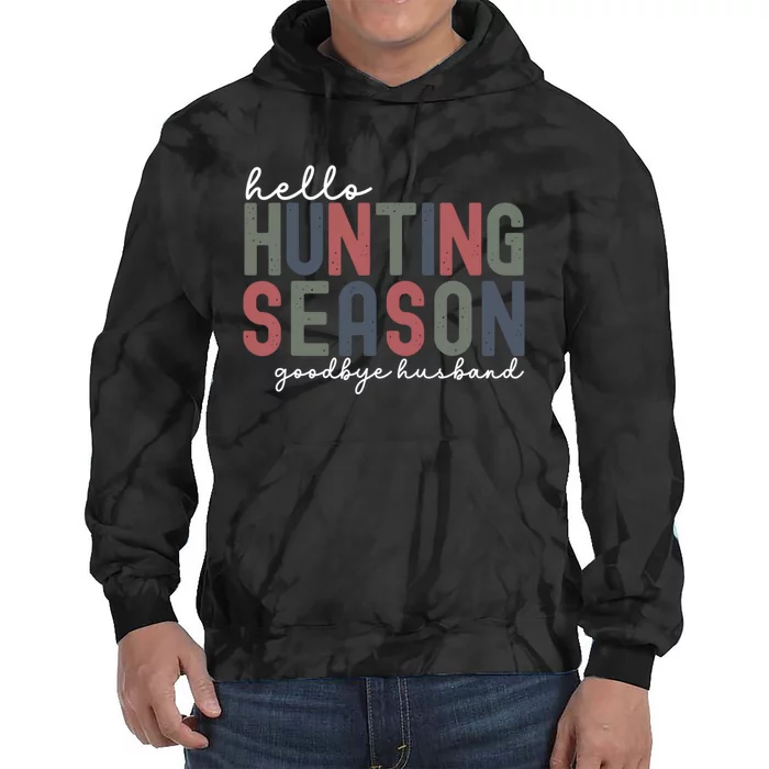 Hello Hunting Season Goodbye Husband Tie Dye Hoodie