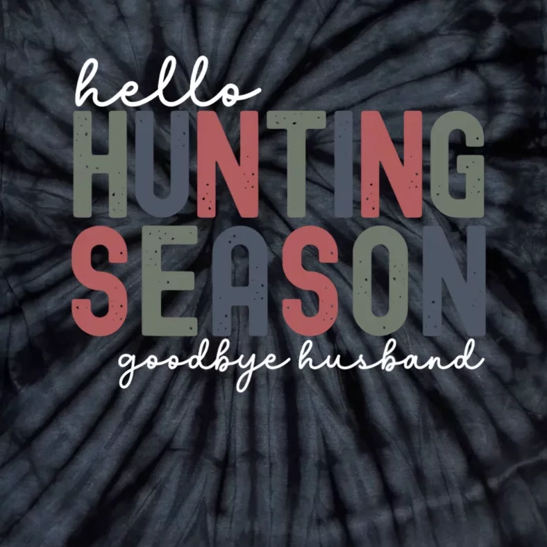 Hello Hunting Season Goodbye Husband Tie-Dye T-Shirt