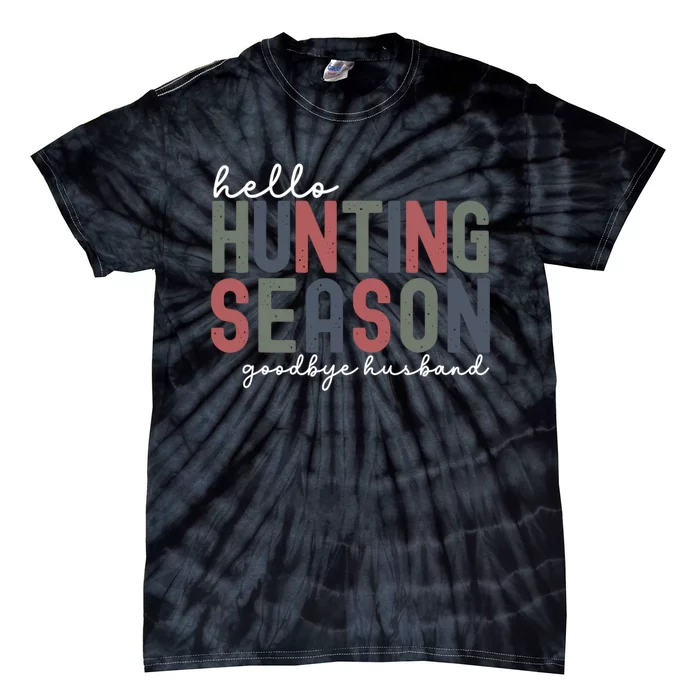 Hello Hunting Season Goodbye Husband Tie-Dye T-Shirt