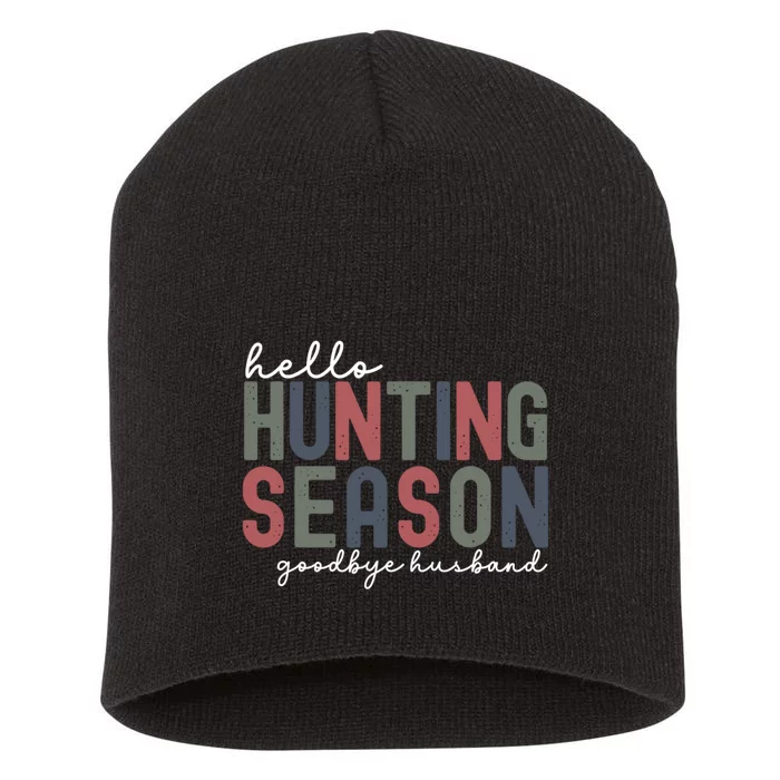 Hello Hunting Season Goodbye Husband Short Acrylic Beanie