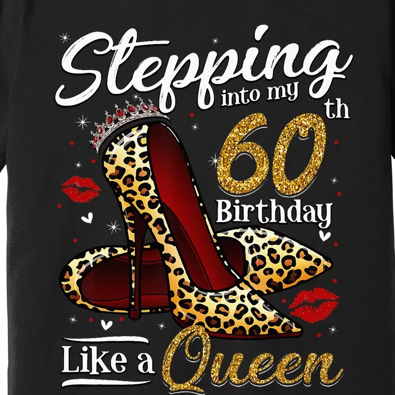 High Heels Stepping Into My 60th Birthday 60 And Fabulous Premium T-Shirt