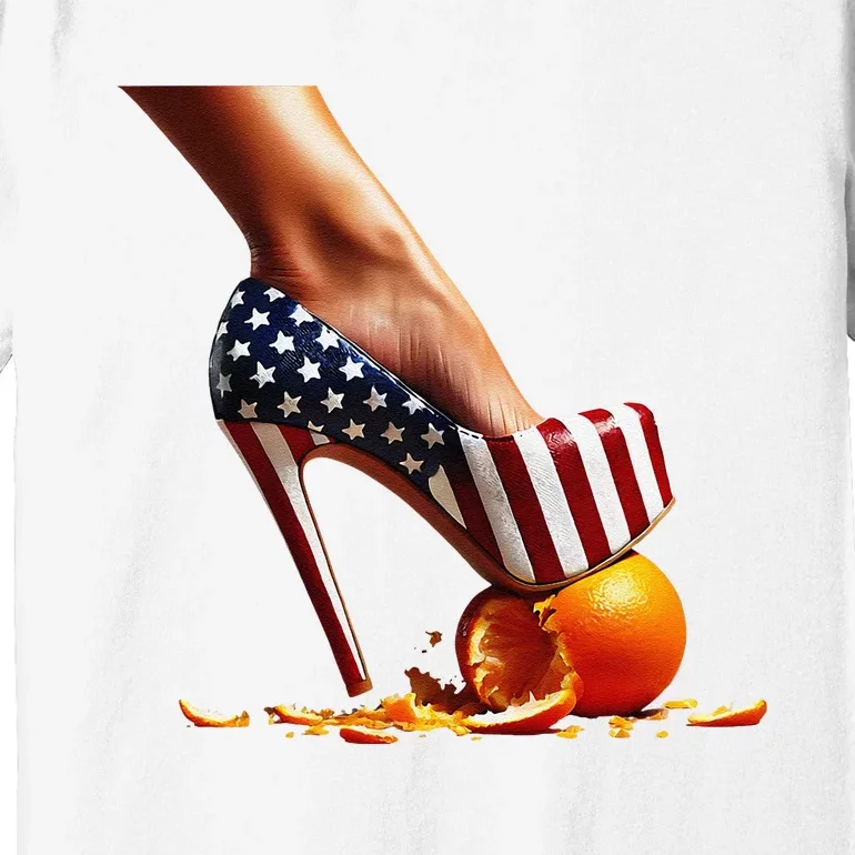 High Heels Squash Oranges; Kamala Harris Election Premium T-Shirt