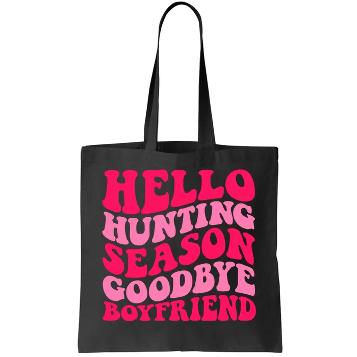 Hello Hunting Season Goodbye Boyfriend Tote Bag