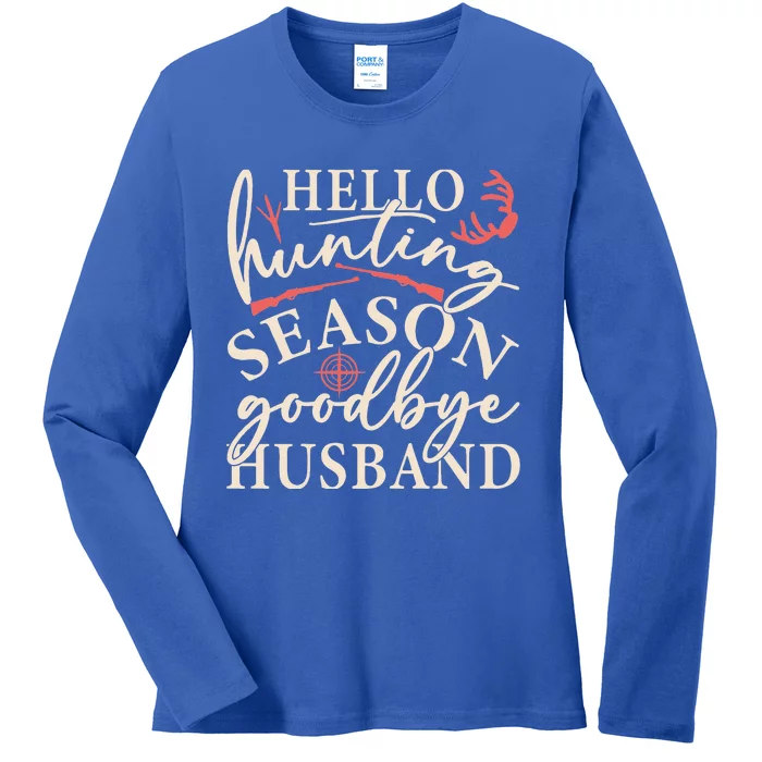 Hello Hunting Season Goodbye Husband Ladies Long Sleeve Shirt