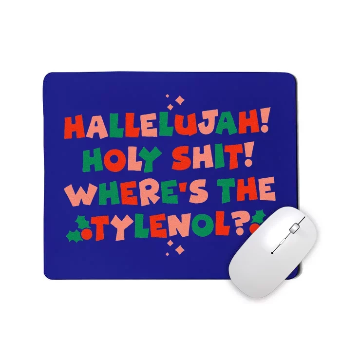 Hallelujah! Holy S.hit! Wheres The Tylenol Funny Christmas Mousepad