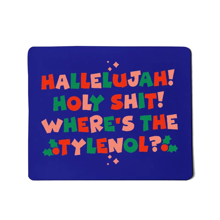 Hallelujah! Holy S.hit! Wheres The Tylenol Funny Christmas Mousepad