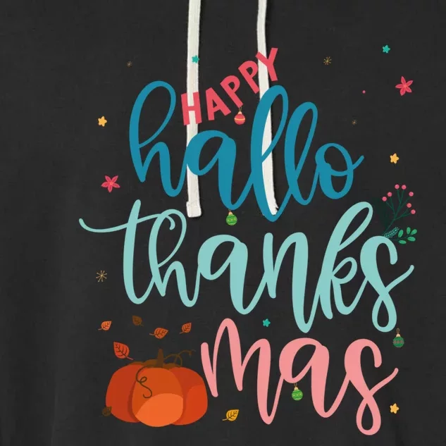 Happy Hallothanksmas Thanksgiving Halloween Xmas Funny Gift Garment-Dyed Fleece Hoodie