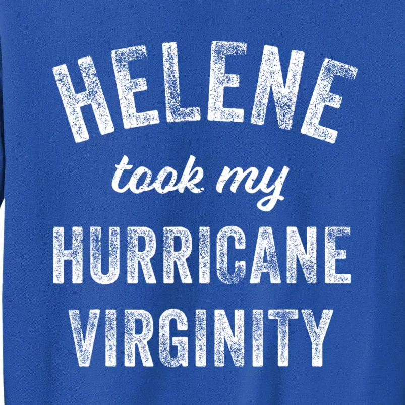 Hurricane Helene Took My Hurricane Virginity Tall Sweatshirt