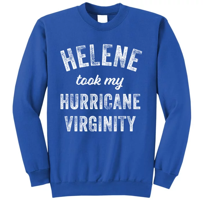 Hurricane Helene Took My Hurricane Virginity Tall Sweatshirt