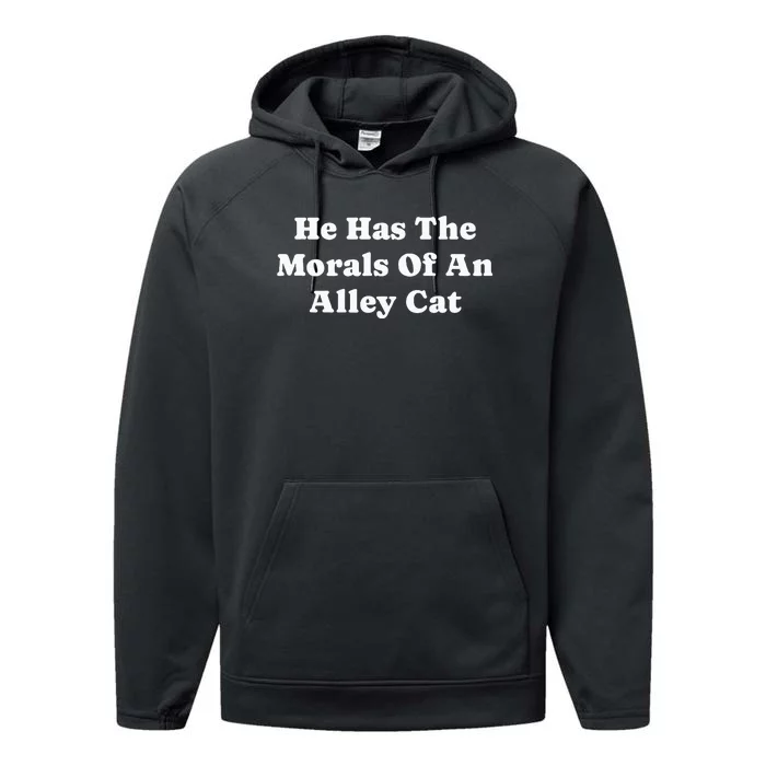 He Has The Morals Of An Alley Cat Performance Fleece Hoodie