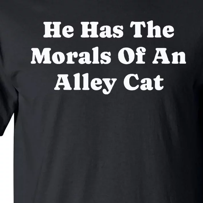 He Has The Morals Of An Alley Cat Tall T-Shirt