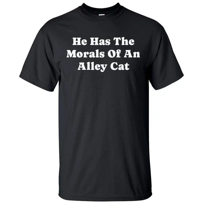 He Has The Morals Of An Alley Cat Tall T-Shirt