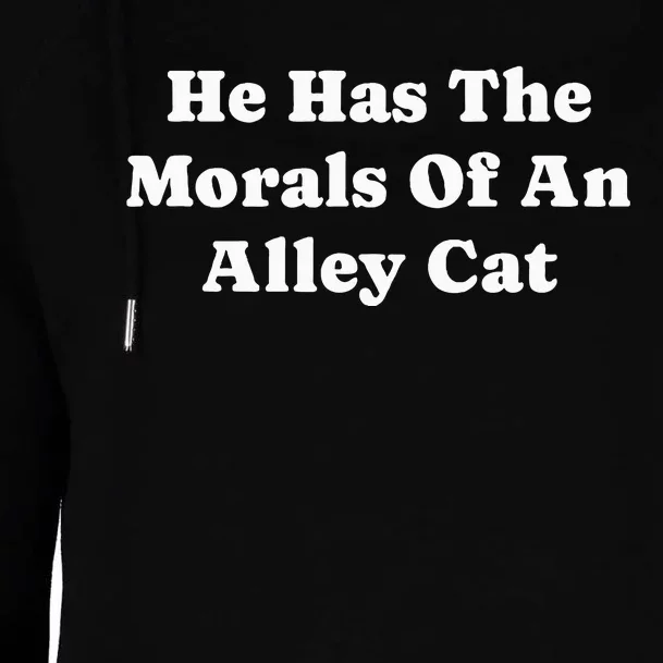 He Has The Morals Of An Alley Cat Womens Funnel Neck Pullover Hood