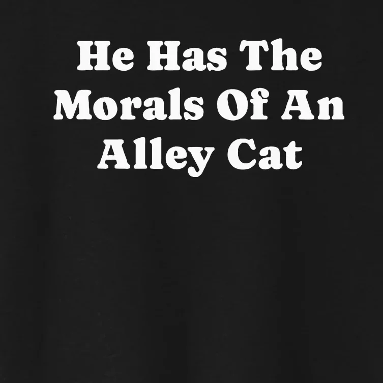 He Has The Morals Of An Alley Cat Women's Crop Top Tee