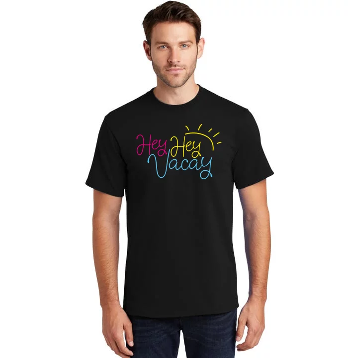 Hey Hey Vacay Summer Sun Tall T-Shirt