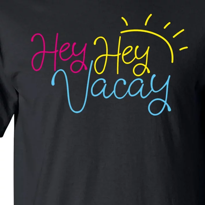 Hey Hey Vacay Summer Sun Tall T-Shirt