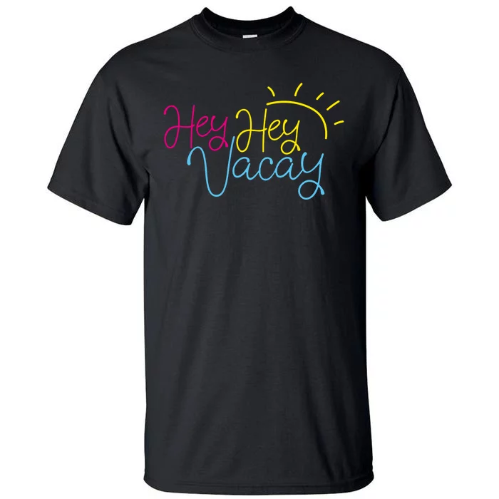 Hey Hey Vacay Summer Sun Tall T-Shirt