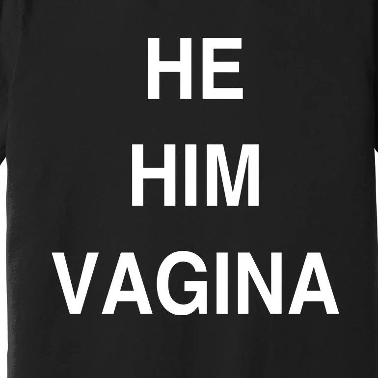 He Him Vagina Premium T-Shirt