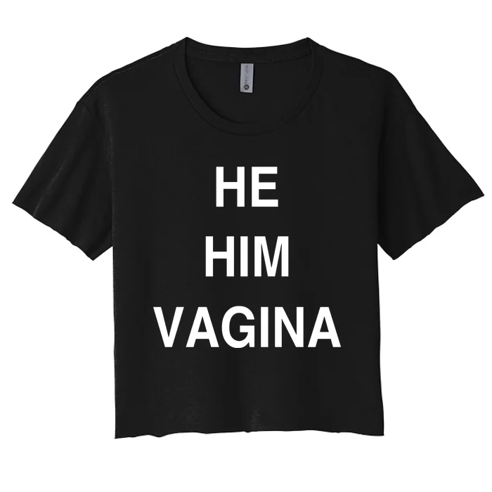 He Him Vagina Women's Crop Top Tee