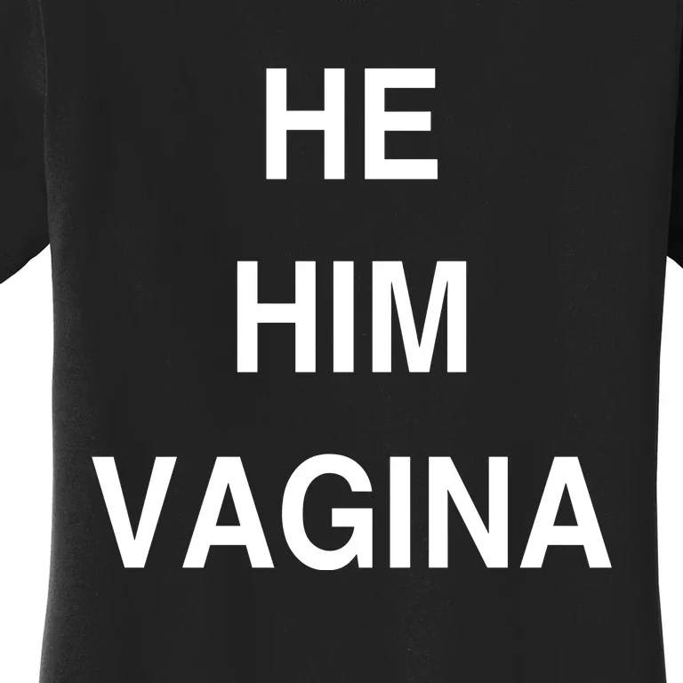 He Him Vagina Women's T-Shirt