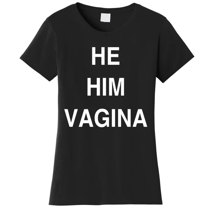 He Him Vagina Women's T-Shirt