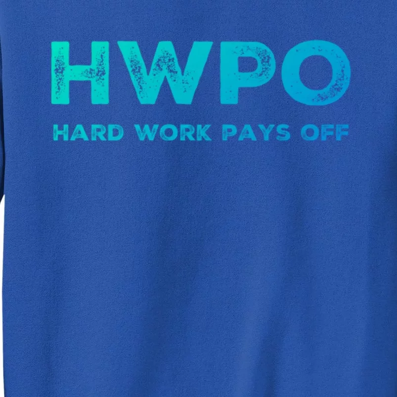 Hwpo Hard Work Pays Off Workout And Life Statet Gift Tall Sweatshirt