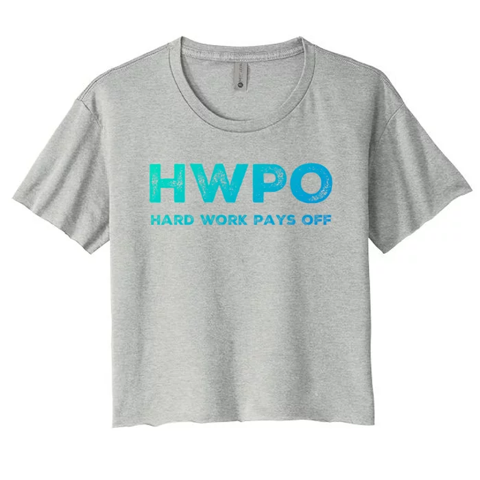 Hwpo Hard Work Pays Off Workout And Life Statet Gift Women's Crop Top Tee