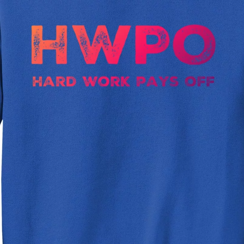 Hwpo Hard Work Pays Off Workout And Life Statet Gift Tall Sweatshirt