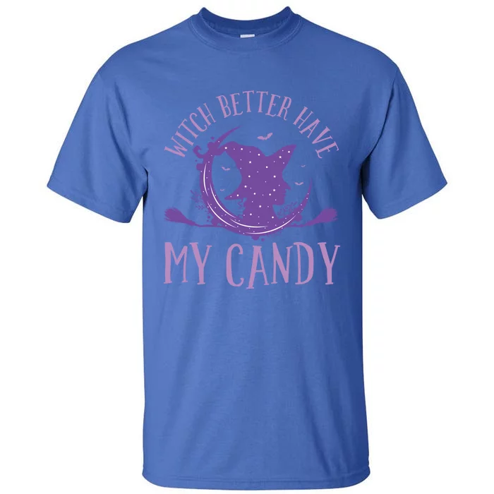 Happy Halloween Witch Riding Witch Better Have My Candy Gift Tall T-Shirt