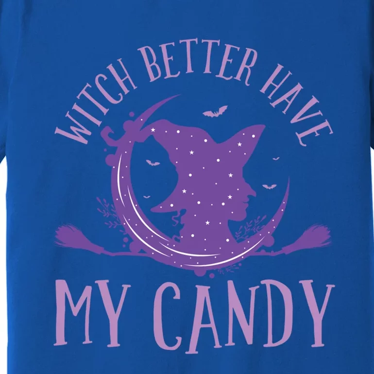 Happy Halloween Witch Riding Witch Better Have My Candy Gift Premium T-Shirt