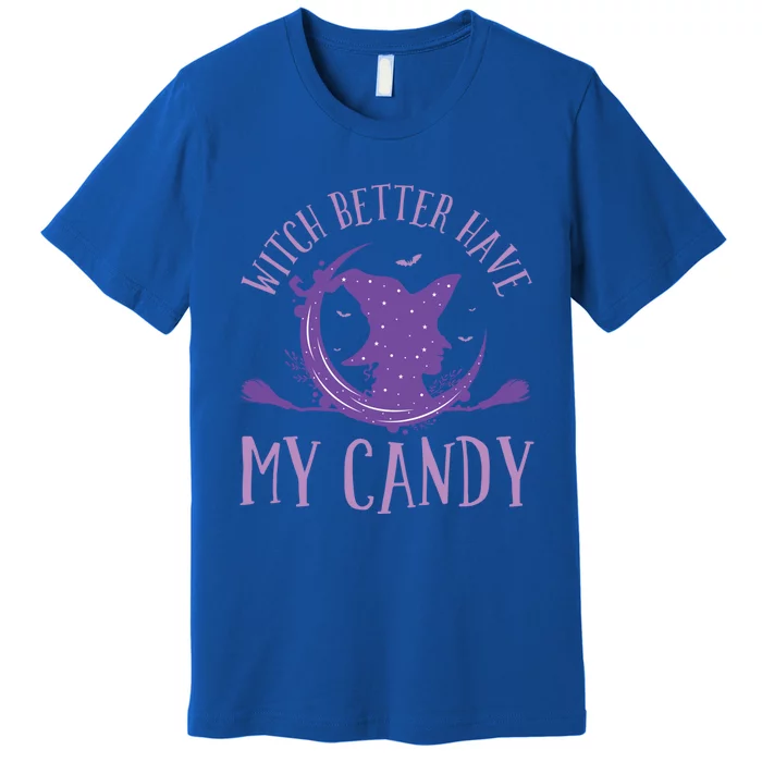 Happy Halloween Witch Riding Witch Better Have My Candy Gift Premium T-Shirt