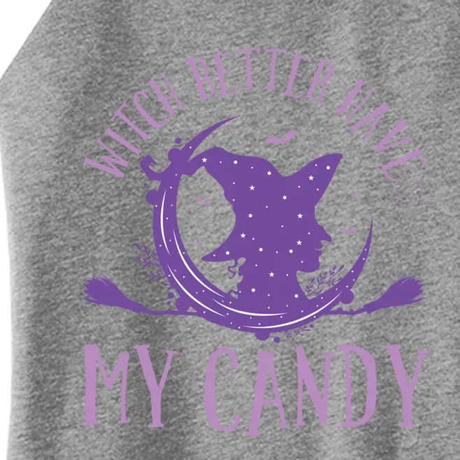 Happy Halloween Witch Riding Witch Better Have My Candy Gift Women’s Perfect Tri Rocker Tank