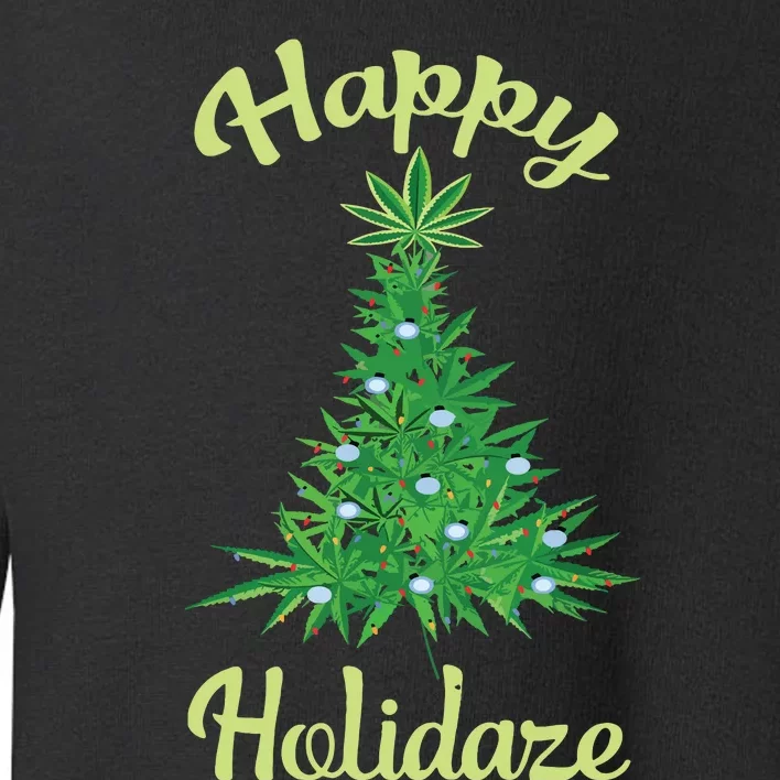 Happy Holidaze Weed Marijuana Leaf Cannabis Christmas Tree Toddler Sweatshirt