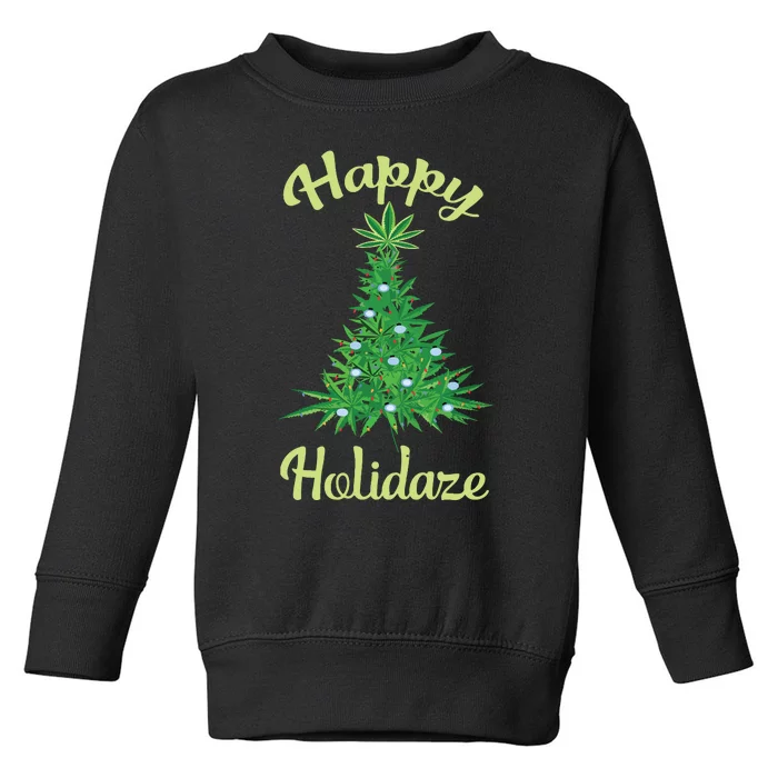 Happy Holidaze Weed Marijuana Leaf Cannabis Christmas Tree Toddler Sweatshirt