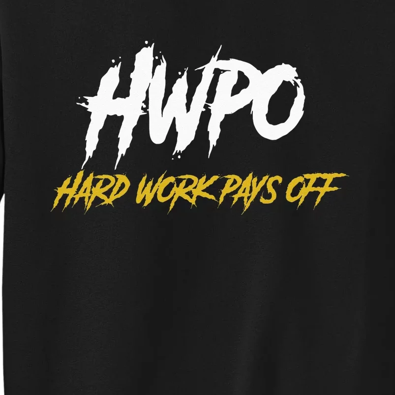 HWPO Hard Work Pays Off Motivate And Hustle Tall Sweatshirt