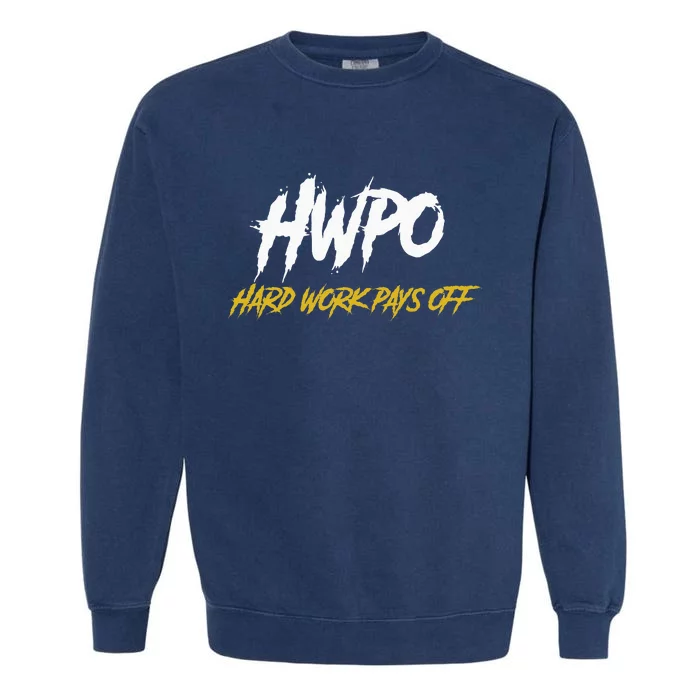 HWPO Hard Work Pays Off Motivate And Hustle Garment-Dyed Sweatshirt